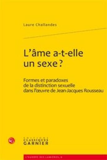 Couverture du livre « L'âme a-t-elle un sexe ? formes et paradoxes de la distinction sexuelle » de Laure Challandes aux éditions Classiques Garnier