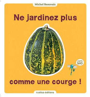 Couverture du livre « Ne jardinez plus comme une courge ! » de Michel Beauvais aux éditions Rustica