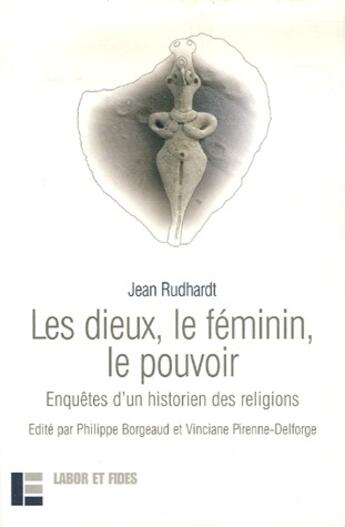 Couverture du livre « Les dieux, le feminin, le pouvoir ; enquêtes d'un historien des religions » de Rudhart Jean aux éditions Labor Et Fides