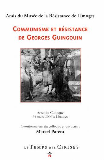 Couverture du livre « Communisme et résistance de Georges Guingoin » de Marcel Parent aux éditions Le Temps Des Cerises