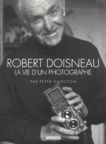 Couverture du livre « Robert doisneau - la vie d'un photographe » de Hamilton/Doisneau aux éditions Hoebeke