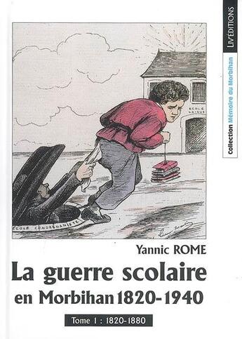 Couverture du livre « La guerre scolaire en morbihan 1820-1940, tome 1 » de Yannic Rome aux éditions Liv'editions