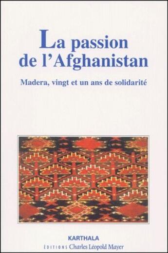 Couverture du livre « La passion de l'Afghanistan ; Madera, vingt-et-un ans de solidarité » de Jean-Pierre Turpin aux éditions Karthala