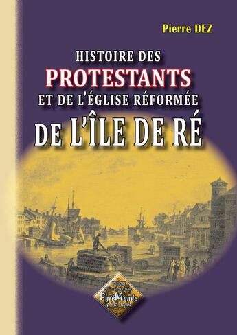 Couverture du livre « Histoire des protestants de l'église réformée de l'Île de Ré » de Pierre Dez aux éditions Editions Des Regionalismes