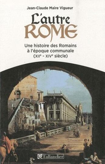 Couverture du livre « L'autre Rome XII-XIV siècle » de Jean-Claude Maire Vigueur aux éditions Tallandier