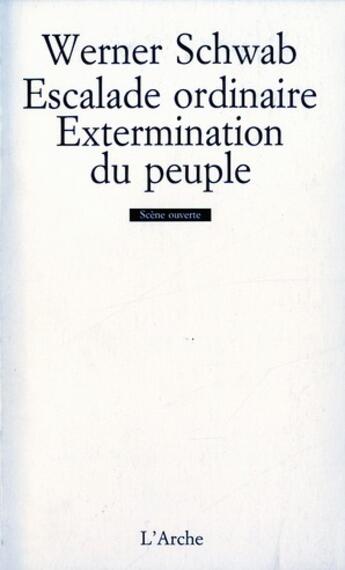 Couverture du livre « L'escalade ordinaire ; l'extermination du peuple » de Werner Schwab aux éditions L'arche