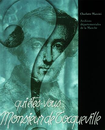 Couverture du livre « Qui êtes-vous monsieur de Tocqueville ? » de Charlotte Manzini aux éditions Archives Departemenales De La Manche