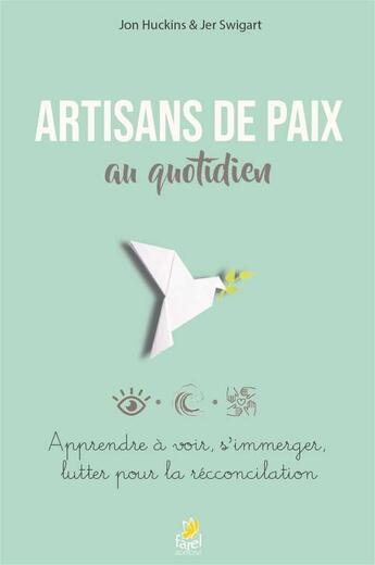 Couverture du livre « Artisans de paix au quotidien ; apprendre à voir, s'immerger, lutter pour la réconciliation » de Jon Huckins et Jer Swigart aux éditions Farel