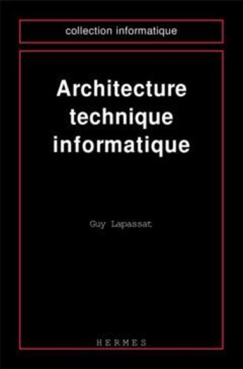 Couverture du livre « Architecture technique informatique » de Lapassat Guy aux éditions Hermes Science Publications