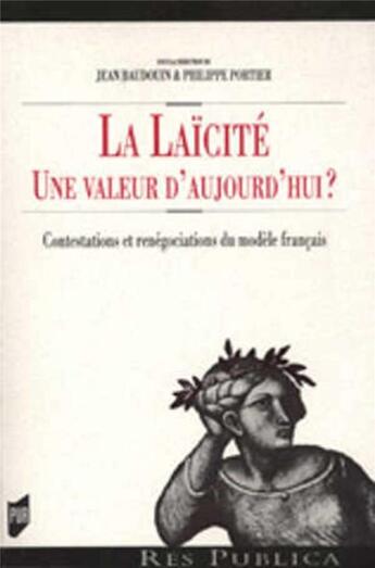 Couverture du livre « La laïcité ; une valeur d'aujourd hui ? contestations et renégociations du modèle français » de Jean Baudouin et Philippe Portier aux éditions Pu De Rennes