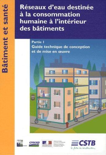 Couverture du livre « Réseaux d'eau destinée à la consommation humaine à l'intérieur des bâtiments Tome 1 ; guide tech de conception et de mise en oeuvre » de Collectif Cstb aux éditions Cstb