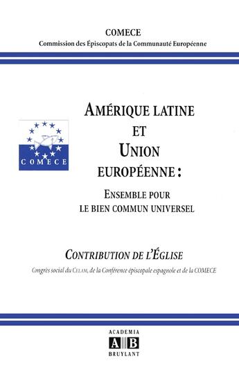 Couverture du livre « Amerique latine et union europeenne ensemble pour le bien commun universel » de Comece aux éditions Academia