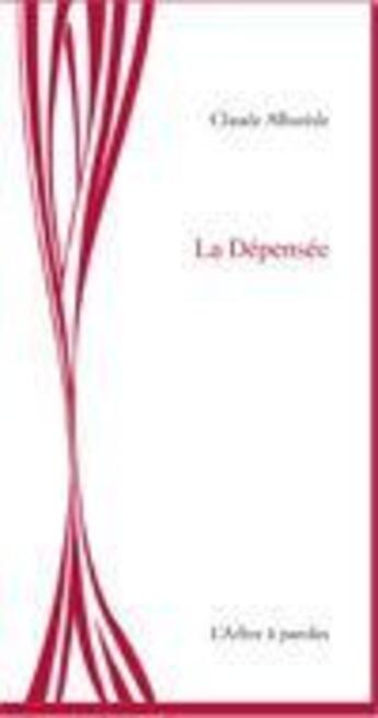 Couverture du livre « La dépensée » de Claude Albarede aux éditions L'arbre A Paroles