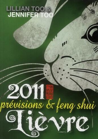 Couverture du livre « Lièvre 2011 ; prévisions et feng shui » de Lillian Too et Jennifer Too aux éditions Infinity Feng Shui