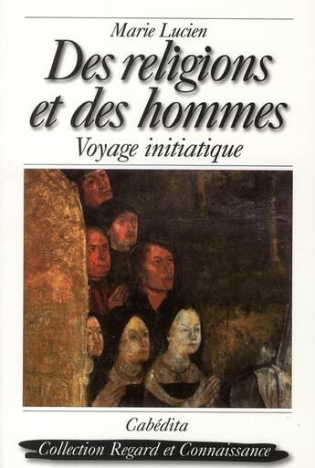 Couverture du livre « Des religions et des hommes » de Marie Lucien aux éditions Cabedita