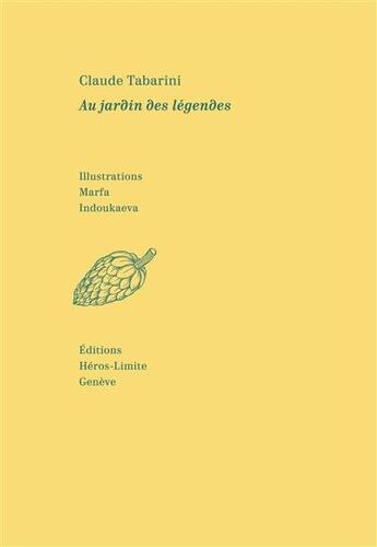 Couverture du livre « Au jardin des légendes » de Claude Tabarini et Marfa Indoukaeva aux éditions Heros Limite