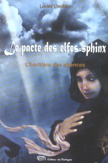 Couverture du livre « Le pacte des elfes-sphinw t.2 ; l'héritière des silences » de Louise Gauthier aux éditions De Mortagne