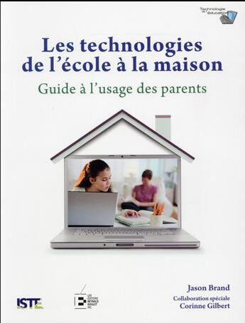 Couverture du livre « Les technologies de l'école à la maison » de Jason Brand et Corinne Gilbert aux éditions Reynald Goulet