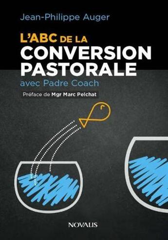 Couverture du livre « L'ABC de la conversion pastorale avec padre coach » de Jean-Philippe Auger aux éditions Novalis