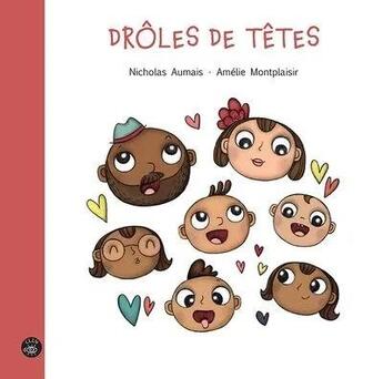 Couverture du livre « Drôles de têtes » de Amelie Montplaisir et Nicholas Aumais aux éditions Isatis