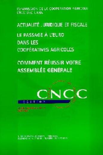 Couverture du livre « Actualite juridique et fiscale ; le passage à l'euro dans les coopératives agricoles ; comment réussir votre assemblée générale » de Compagnie Nationale Des Commissaires Aux Comptes aux éditions Cncc