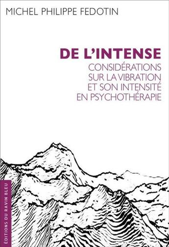 Couverture du livre « De l'intense : Considérations sur la vibration et son intensité en psychothérapie » de Michel Philippe Fedotin aux éditions Ravin Bleu