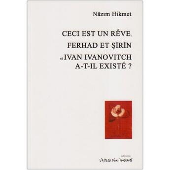 Couverture du livre « Ceci est un rêve ; Ferhad et Sirin et Ivan Ivanovitch a-t-il existé ? » de Nazim Hikmet aux éditions Espace D'un Instant