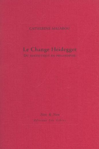 Couverture du livre « Le change heidegger » de Catherine Malabou aux éditions Leo Scheer