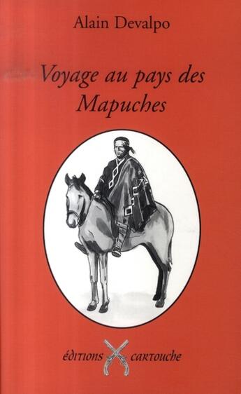 Couverture du livre « Voyage au pays des mapuches » de Alain Devalpo aux éditions Cartouche