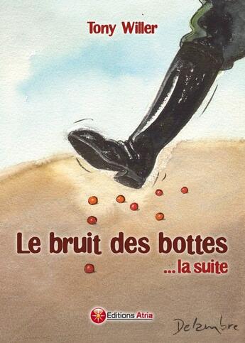 Couverture du livre « Le bruit des bottes ; ...la suite » de Tony Willer aux éditions Atria