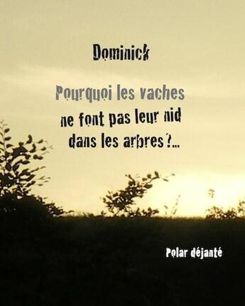 Couverture du livre « Pourquoi les vaches ne font pas leur nid dans les arbres ? » de Dominick aux éditions M L'editeur