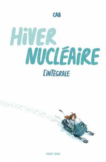 Couverture du livre « Hiver nucléaire : l'intégrale » de Cab aux éditions Front Froid