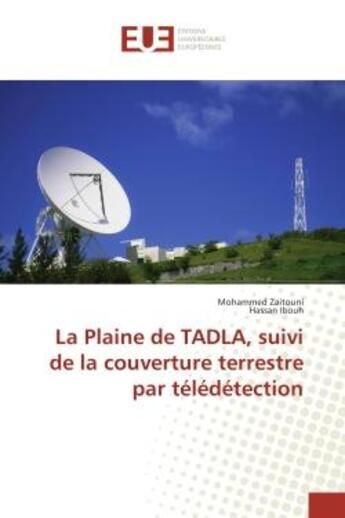 Couverture du livre « La Plaine de TADLA, suivi de la couverture terrestre par teledetection » de Mohammed Zaitouni aux éditions Editions Universitaires Europeennes