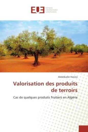 Couverture du livre « Valorisation des produits de terroirs : Cas de quelques produits fruitiers en Algerie » de Abdelkader Harizia aux éditions Editions Universitaires Europeennes