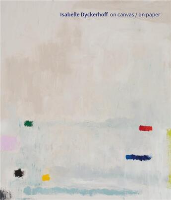 Couverture du livre « Isabelle dyckerhoff : on canvas / on paper /anglais/allemand » de Berlin Zweigstelle aux éditions Hirmer