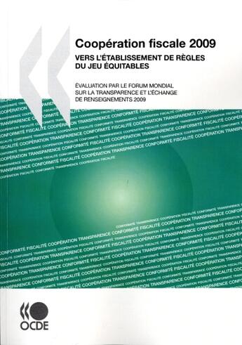 Couverture du livre « Coopération fiscale ; vers l'établissement de règles du jeu équitable (édition 2009) » de  aux éditions Ocde