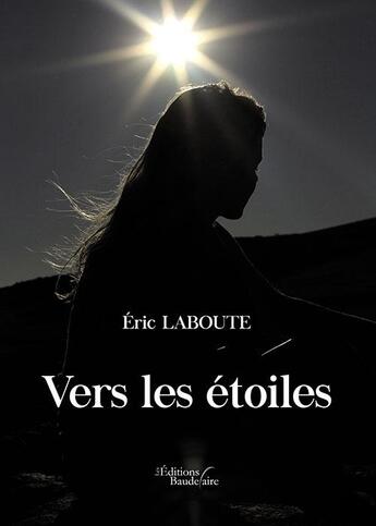 Couverture du livre « Vers les étoiles » de Eric Laboute aux éditions Baudelaire