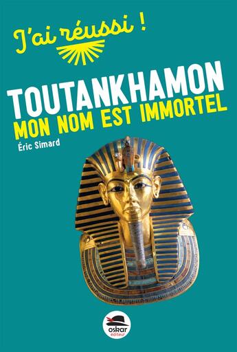 Couverture du livre « Toutankhamon : Mon nom est immortel » de Eric Simard aux éditions Oskar