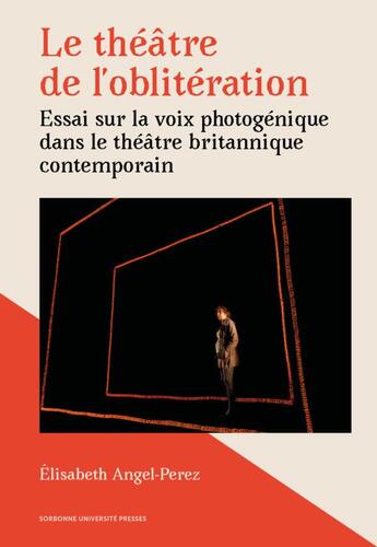 Couverture du livre « Le théâtre de l'oblitération : essai sur la voix photogénique sur la scène britannique contemporaine » de Elisabeth Angel-Perez aux éditions Sorbonne Universite Presses