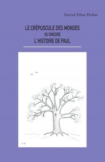 Couverture du livre « Le crépuscule des mondes ou encore l'histoire de Paul » de Ouriel Elhai Pichet aux éditions Librinova