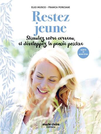 Couverture du livre « Rester jeune ; stimulez votre cerveau et développez la pensée positive » de Elio Musco et Franca Porciani aux éditions Marie-claire