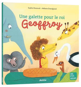 Couverture du livre « La galette du roi Geoffroy » de Mélanie Grandgirard et Sophie Moronval aux éditions Auzou