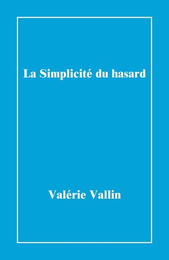 Couverture du livre « La simplicité du hasard » de Valerie Vallin aux éditions Librinova