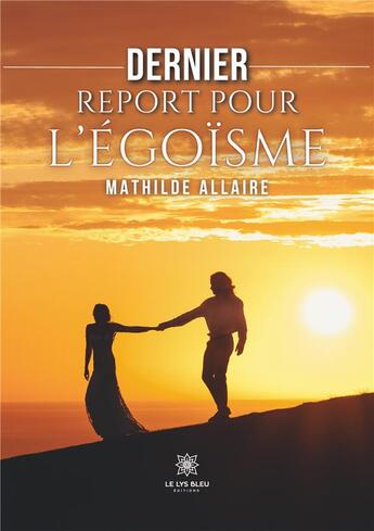 Couverture du livre « Dernier report pour legoisme » de Allaire Mathilde aux éditions Le Lys Bleu