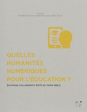 Couverture du livre « Quelles humanités numériques pour l'éducation ? » de Laurent Tessier et Michael Bourgatte et Mikael Ferloni aux éditions Mkf