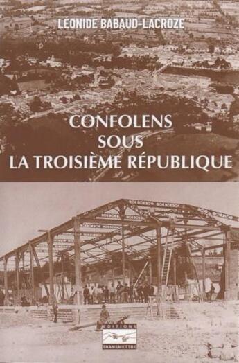 Couverture du livre « Confolens sous la troisième république » de Leonide Babaud-Lacroze aux éditions Transmettre