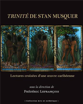 Couverture du livre « Trinité de Stan Musquer : lectures croisées d'une oeuvre caribéenne » de Frederic Lefrancois aux éditions Pu Antilles