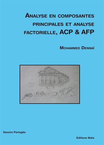 Couverture du livre « Analyse en composantes principales et analyse factorielle ; ACP & AFP » de Mohammed Dennai aux éditions Editions Maia