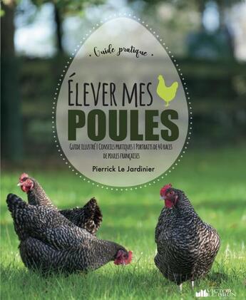 Couverture du livre « Élever des poules ! » de Pierrick Le Jardinier aux éditions Victor Le Brun