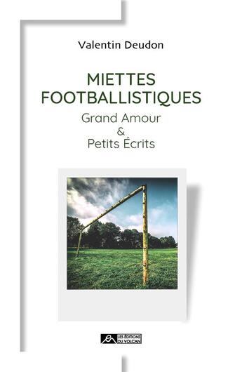 Couverture du livre « Miettes footballistiques ; grand amour et petits écrits » de Valentin Deudon aux éditions Editions Du Volcan